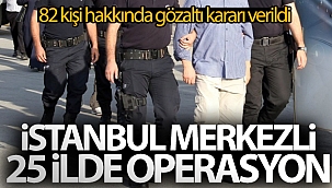 FETÖ'nün askeri yapılanmasına İstanbul merkezli 25 ilde operasyon: 82 kişi hakkında gözaltı kararı verildi