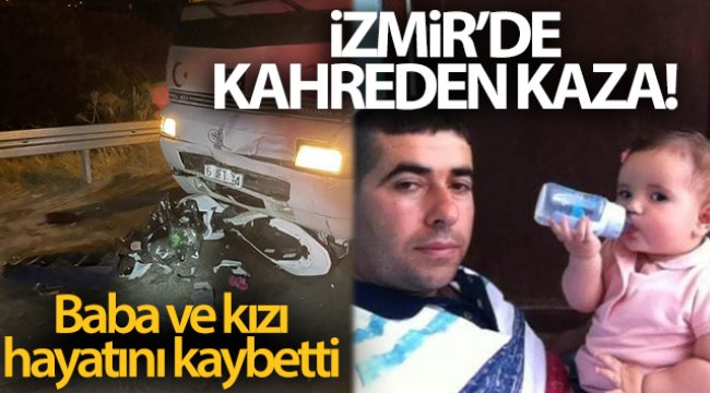 İzmir'de motosiklet ile kamyon çarpıştı: Baba-kız yaşamını yitirdi