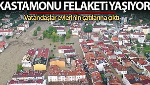 Kastamonu felaketi yaşıyor