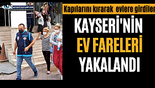 Kayseri'de 7 Ev Faresi Yakalandı