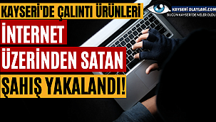 Kayseri'de Çalıntı Ürünleri İnternet Üzerinden Satan Şahış Yakalandı!