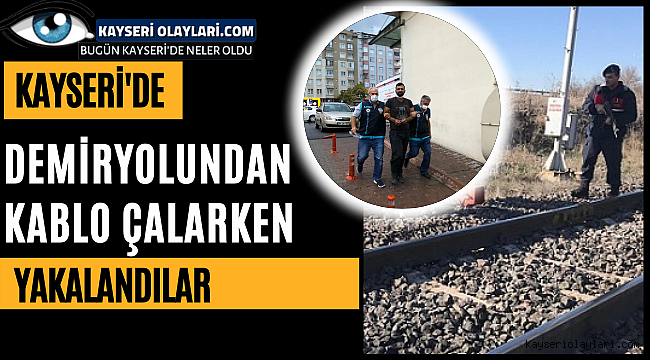 Kayseri'de Demir Yolundan Kablo Çalarken Yakalandılar