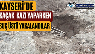 Kayseri'de Kaçak Kazı Yaparken Suç Üstü Yakalandılar