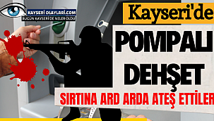 Kayseri'de Sırtına Mermi Yağdırdı!
