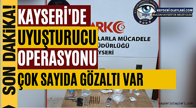 Kayseri'de uyuşturucu operasyonu: Çok sayıda gözaltı var