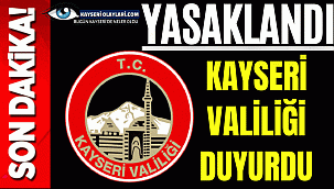 Kayseri Valiliği Duyurdu! Yasaklandı Uymayanlara Ceza
