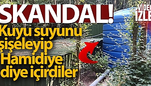 Kuyu suyunu şişeleyip Hamidiye diye içirdiler