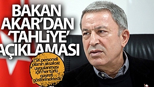 Milli Savunma Bakanı Akar'dan "tahliye" açıklaması