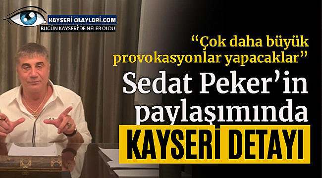 Sedat Peker'in Paylaşımında Kayseri Detayı