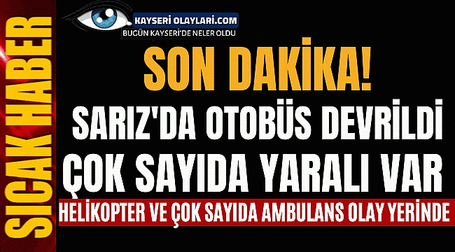 Son Dakika! Sarız'da Otobüs Devrildi Çok Sayıda Yaralı VAR