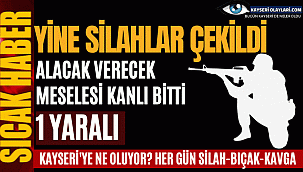 Yine Silahlar Çekildi! Alacak verecek meselesi kanlı bitti: 1 yaralı