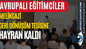 Avrupalı Eğitimciler Melikgazi Geri Dönüşüm Tesisine Hayran Kaldı