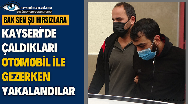 Bak Sen Şu Hırsızlarda Rahatlığa! Çaldıkları Arabayla Gezerken Yakalandılar