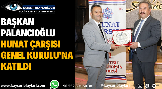 Başkan Palancıoğlu Hunat Çarşısı Genel Kuruluna Katıldı