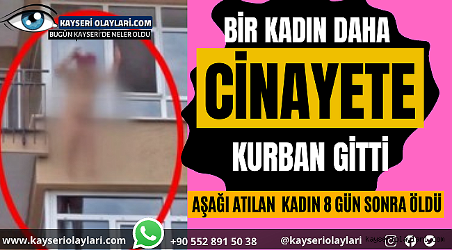  Bir Kadın Daha Cinayete Kurban Gitti! Aşağı Atılan KADIN 8 Gün Sonra Öldü