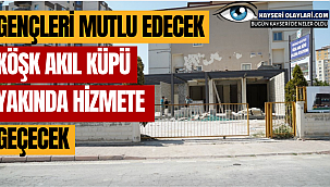 Gençleri Mutlu Edecek Köşk Akıl Küpü Yakında Hizmete Geçecek