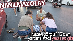 İnanılmaz olay..Kazayı gördü 112'den yardım istedi, yaralı eşi çıktı