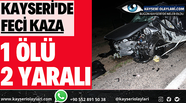 Kayseri'de Feci Kaza! 1 Ölü 2 Yaralı