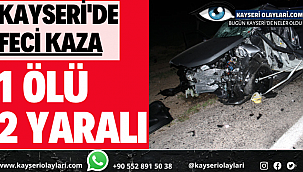Kayseri'de Feci Kaza! 1 Ölü 2 Yaralı