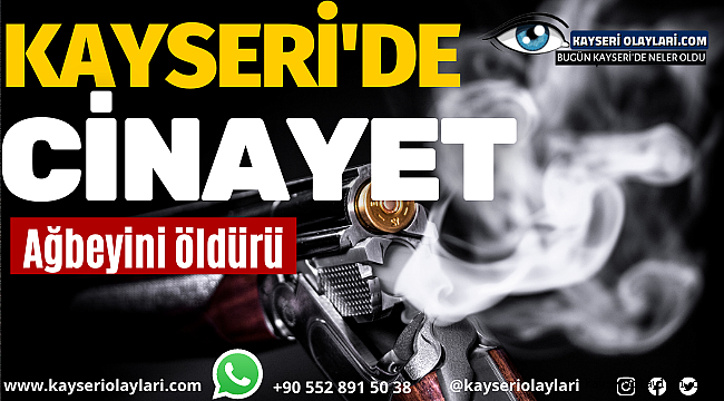Kayseri'de Korkunç Cinayet! Ağabeyini Öldürdü