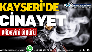 Kayseri'de Korkunç Cinayet! Ağabeyini Öldürdü
