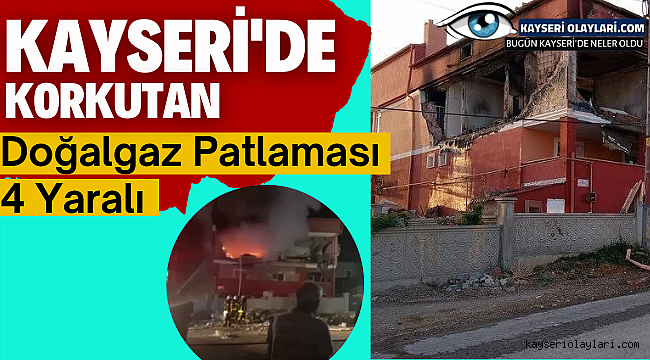 Kayseri'de Korkutan Doğalgaz Patlaması: 4 Yaralı