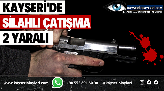 Kayseri'de Silahlı Çatışma ! 2Yaralı