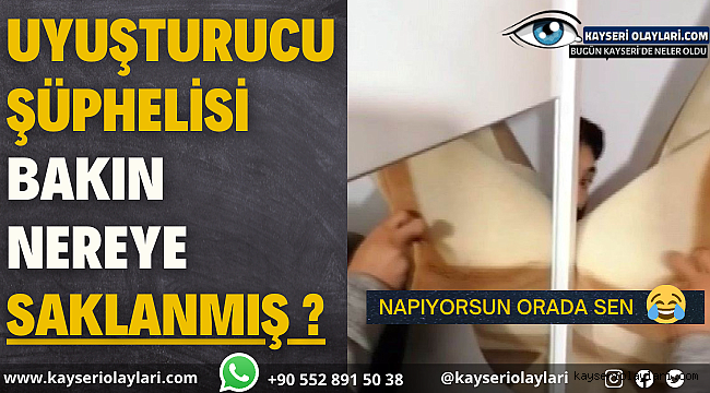 Kayseri'de Uyuşturucu Şüphelisi Bakın Nereye Saklandı