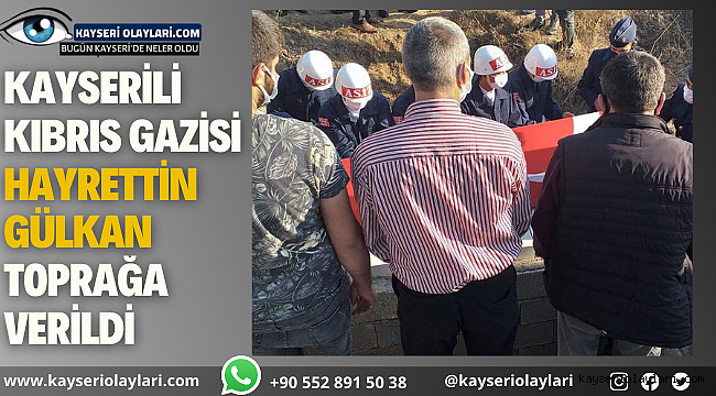 Kayserili Kıbrıs Gazisi Hayrettin Gülkan toprağa verildi