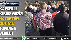 Kayserili Kıbrıs Gazisi Hayrettin Gülkan toprağa verildi