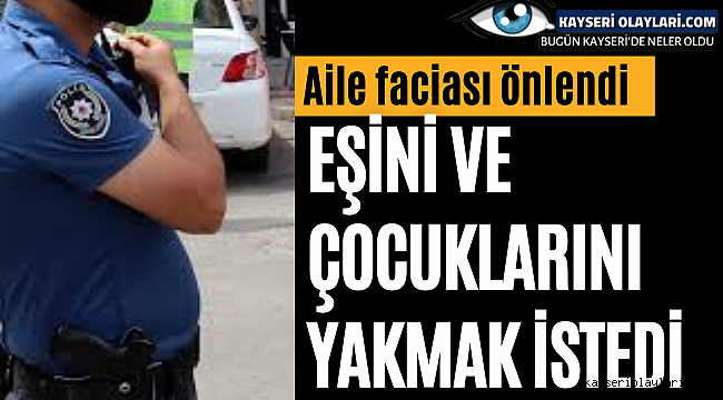 Kocasinan'da Korku Dolu Anlar Çocuklarını Yakmaya Kalktı