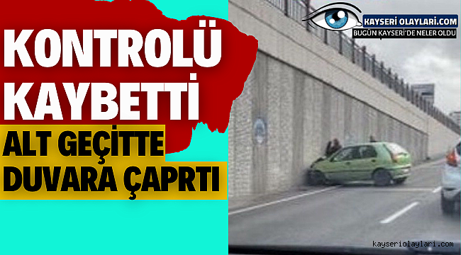 Kontrolü Kaybetti! Alt Geçitteki Duvara Çarptı