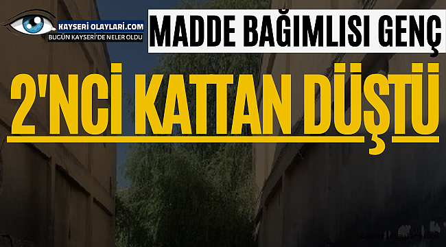 Madde Bağımlısı Genç 2'nci Kattan Düştü