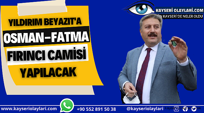 Yıldırım Beyazıt'a Osman-Fatma Fırıncı Camisi Yapılacak 