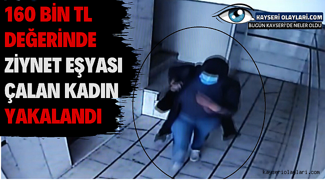 160 bin TL değerinde ziynet eşyası çalan kadın yakalandı