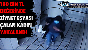 160 bin TL değerinde ziynet eşyası çalan kadın yakalandı