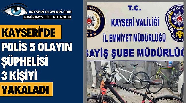  5 farklı olayın şüphelisi olan 3 kişi yakalandı