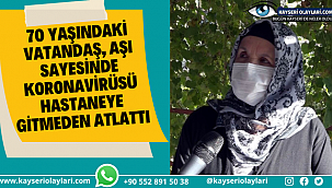 70 Yaşındaki Vatandaş, Aşı sayesinde Koronavirüsü Hastaneye Gitmeden Atlattı