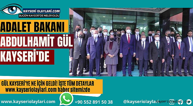 Adalet Bakanı Gül Kayseri'de! Gül Kayseri'ye Ne İçin Geldi İşte Tüm Detaylar..