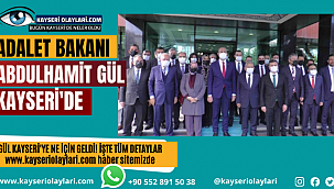 Adalet Bakanı Gül Kayseri'de! Gül Kayseri'ye Ne İçin Geldi İşte Tüm Detaylar..
