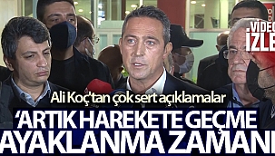 Ali Koç: 'Artık harekete geçme ayaklanma zamanı'