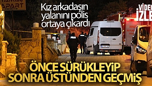 Erkek arkadaşını kazara ezdiğini söylese de gerçek ortaya çıktı