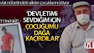 Evlat nöbetindeki aileler çocuklarını istiyor