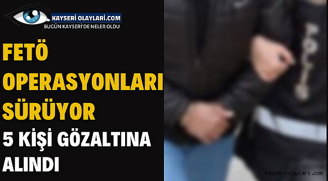 Feto Operasyonları Sürüyor