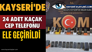 Kayseri'de 24 Adet Kaçak Cep Telefonu Ele Geçirildi