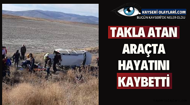 Kayseri'de Takla Atan Araçta Hayatını Kaybetti