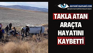Kayseri'de Takla Atan Araçta Hayatını Kaybetti