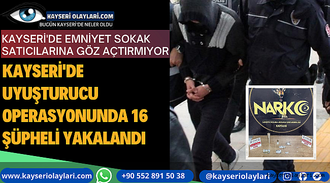 Kayseri'de uyuşturucu operasyonunda 16 şüpheli yakalandı