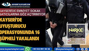 Kayseri'de uyuşturucu operasyonunda 16 şüpheli yakalandı