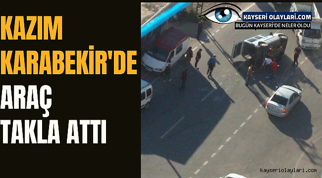 Kazım Karabekir'de Araç Takla Attı!